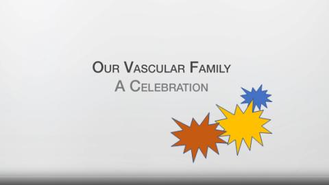 Name of Video: Our Vascular Family: A Celebration